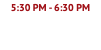 5:30 PM - 6:30 PM